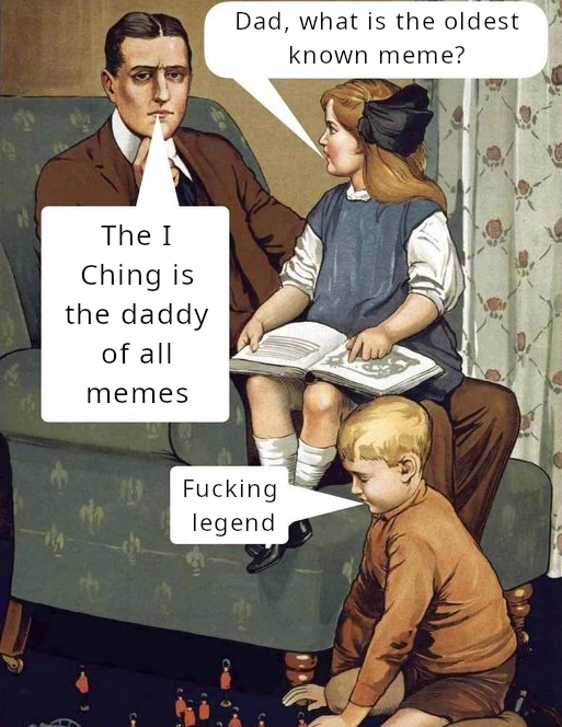 The ‘fucking legend, Dad’ meme, IâChingâfied version
